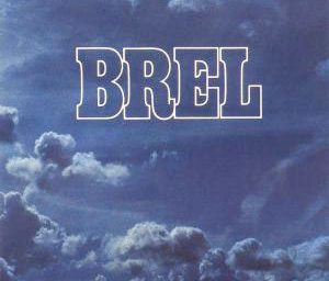Jacques Brel tenait là son chef d’œuvre pour notre plus grand bonheur.