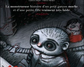 La monstrueuse histoire d'un petit garçon moche et d'une petite fille vraiment très laide