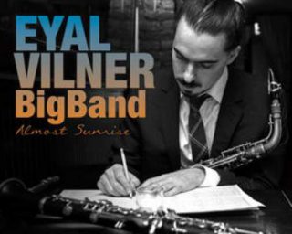 Eyal Vilner Big Band - Almost Sunrise