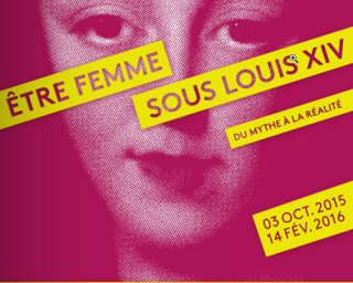 EXPO LOUIS XIV - Etre femme sous Louis XIV