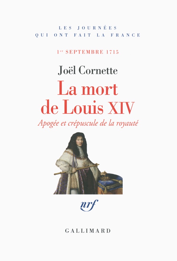 LOUIS XIV - La mort de louis XIV - Joël Cornette