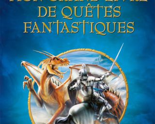 "Mon grand livre de quêtes fantastiques", de Andy Dixon, Nick Harris, Simone Boni, Muriel de Grey, Editions Usborne